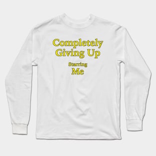 Completely Giving Up (Starring Me) Long Sleeve T-Shirt